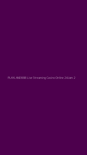 Tampilan Antarmuka Aplikasi Playland888 Live Streaming Casino Online 24jam - 2