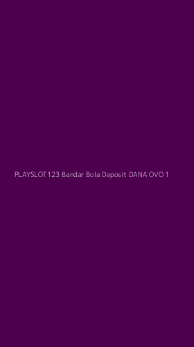 Tampilan Antarmuka Aplikasi Playslot123 Bandar Bola Deposit Dana Ovo - 1