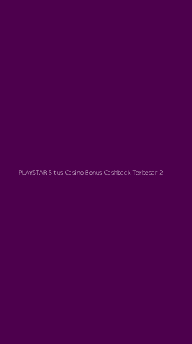 Tampilan Antarmuka Aplikasi Playstar Situs Casino Bonus Cashback Terbesar - 2