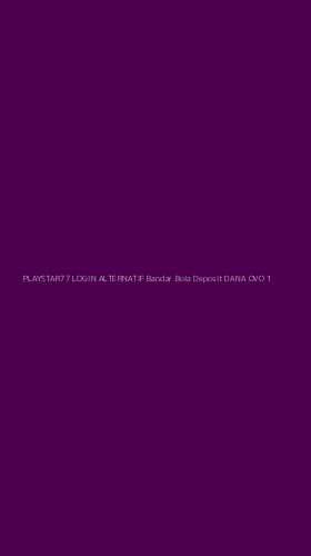 Tampilan Antarmuka Aplikasi Playstar77 Login Alternatif Bandar Bola Deposit Dana Ovo - 1