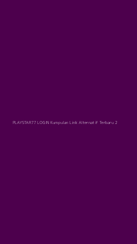 Tampilan Antarmuka Aplikasi Playstar77 Login Kumpulan Link Alternatif Terbaru - 2