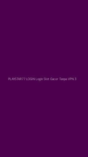 Tampilan Antarmuka Aplikasi Playstar77 Login Login Slot Gacor Tanpa Vpn - 3