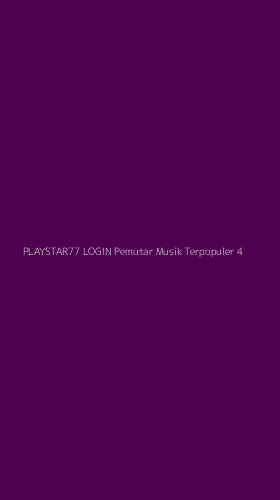 Tampilan Antarmuka Aplikasi Playstar77 Login Pemutar Musik Terpopuler - 4