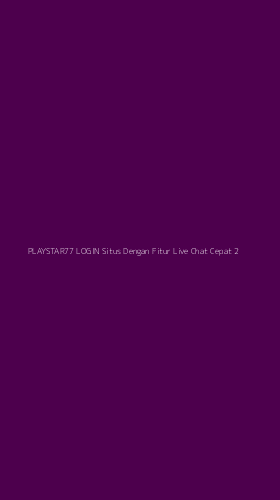 Tampilan Antarmuka Aplikasi Playstar77 Login Situs Dengan Fitur Live Chat Cepat - 2