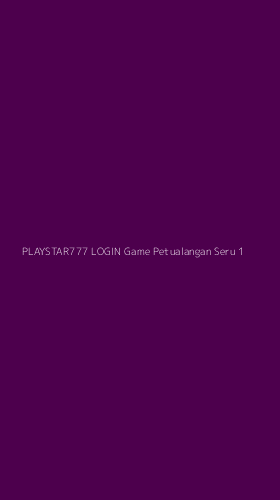 Tampilan Antarmuka Aplikasi Playstar777 Login Game Petualangan Seru - 1
