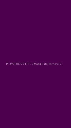 Tampilan Antarmuka Aplikasi Playstar777 Login Musik Lite Terbaru - 2