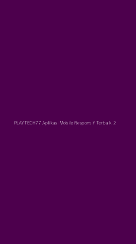 Tampilan Antarmuka Aplikasi Playtech77 Aplikasi Mobile Responsif Terbaik - 2