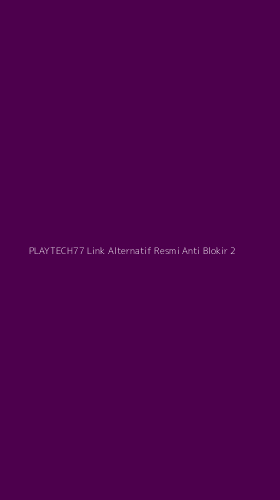 Tampilan Antarmuka Aplikasi Playtech77 Link Alternatif Resmi Anti Blokir - 2