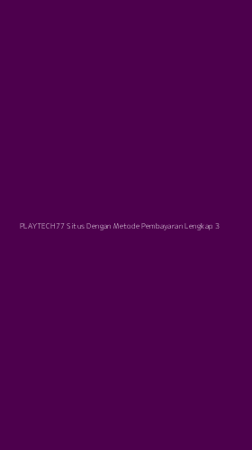 Tampilan Antarmuka Aplikasi Playtech77 Situs Dengan Metode Pembayaran Lengkap - 3