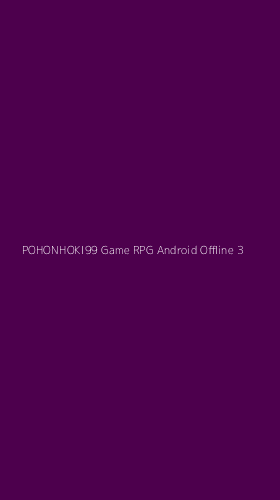 Tampilan Antarmuka Aplikasi Pohonhoki99 Game Rpg Android Offline - 3