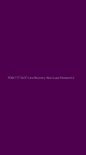 Tampilan Antarmuka Aplikasi Poin 777 Slot Cara Recovery Akun Lupa Password - 2