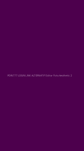 Tampilan Antarmuka Aplikasi Poin777 Login Link Alternatif Editor Foto Aesthetic - 2