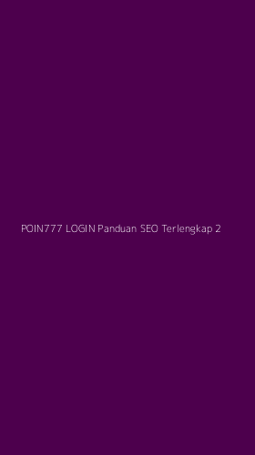 Tampilan Antarmuka Aplikasi Poin777 Login Panduan Seo Terlengkap - 2