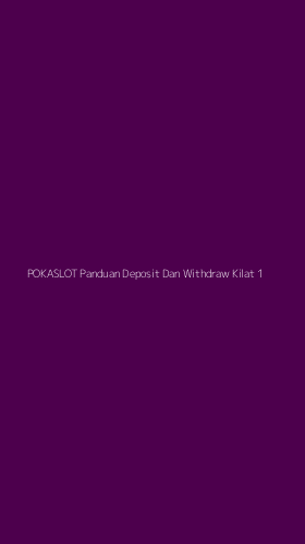 Tampilan Antarmuka Aplikasi Pokaslot Panduan Deposit Dan Withdraw Kilat - 1