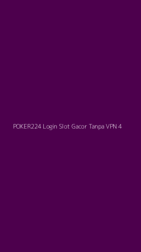 Tampilan Antarmuka Aplikasi Poker224 Login Slot Gacor Tanpa Vpn - 4