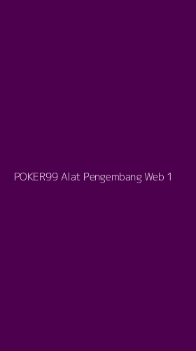 Tampilan Antarmuka Aplikasi Poker99 Alat Pengembang Web - 1