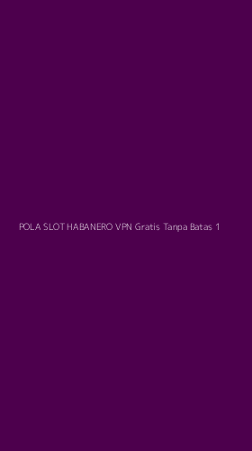 Tampilan Antarmuka Aplikasi Pola Slot Habanero Vpn Gratis Tanpa Batas - 1
