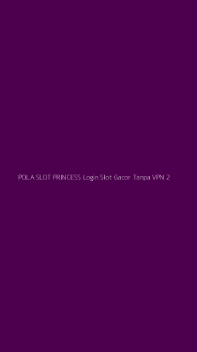 Tampilan Antarmuka Aplikasi Pola Slot Princess Login Slot Gacor Tanpa Vpn - 2