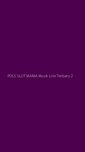 Tampilan Antarmuka Aplikasi Pols Slot Mania Musik Lite Terbaru - 2