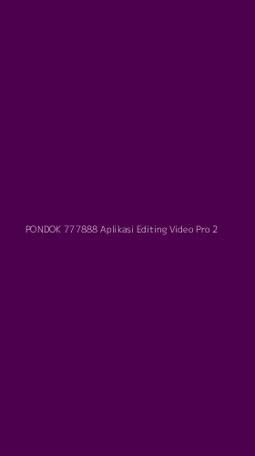 Tampilan Antarmuka Aplikasi Pondok 777888 Aplikasi Editing Video Pro - 2