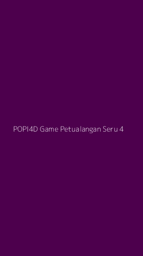 Tampilan Antarmuka Aplikasi Popi4d Game Petualangan Seru - 4