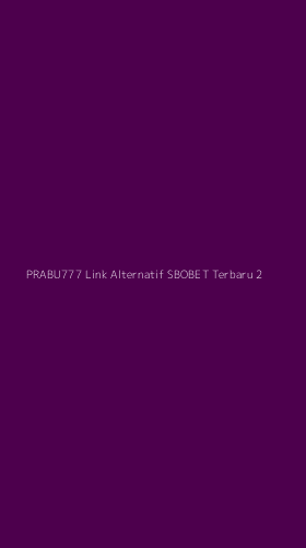 Tampilan Antarmuka Aplikasi Prabu777 Link Alternatif Sbobet Terbaru - 2