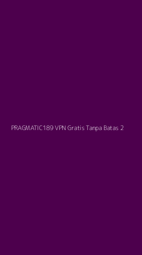 Tampilan Antarmuka Aplikasi Pragmatic189 Vpn Gratis Tanpa Batas - 2