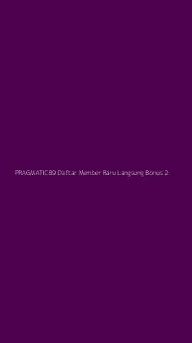 Tampilan Antarmuka Aplikasi Pragmatic89 Daftar Member Baru Langsung Bonus - 2