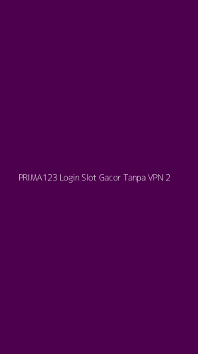 Tampilan Antarmuka Aplikasi Prima123 Login Slot Gacor Tanpa Vpn - 2