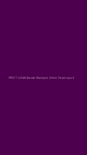 Tampilan Antarmuka Aplikasi Pro77 Login Bandar Blackjack Online Terpercaya - 4