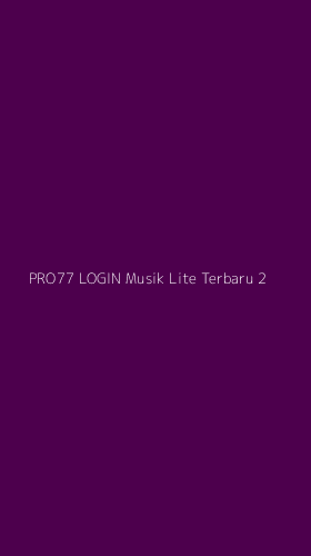 Tampilan Antarmuka Aplikasi Pro77 Login Musik Lite Terbaru - 2