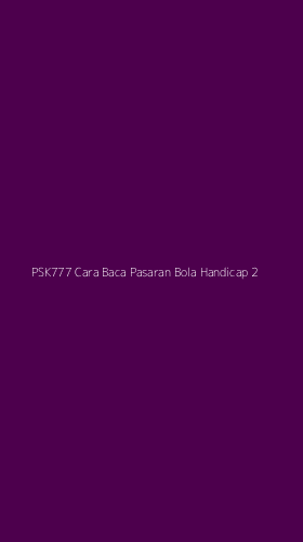 Tampilan Antarmuka Aplikasi Psk777 Cara Baca Pasaran Bola Handicap - 2