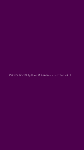 Tampilan Antarmuka Aplikasi Psk777 Login Aplikasi Mobile Responsif Terbaik - 3