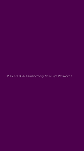 Tampilan Antarmuka Aplikasi Psk777 Login Cara Recovery Akun Lupa Password - 1