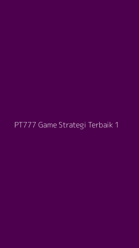 Tampilan Antarmuka Aplikasi Pt777 Game Strategi Terbaik - 1