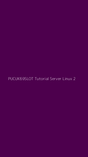 Tampilan Antarmuka Aplikasi Pucuk69slot Tutorial Server Linux - 2