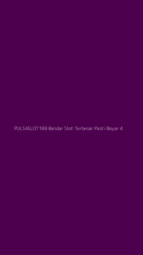 Tampilan Antarmuka Aplikasi Pulsaslot188 Bandar Slot Terbesar Pasti Bayar - 4