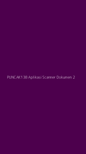 Tampilan Antarmuka Aplikasi Puncak138 Aplikasi Scanner Dokumen - 2