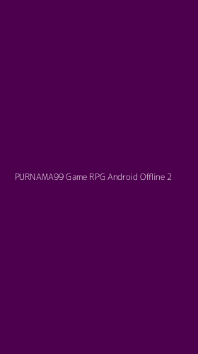 Tampilan Antarmuka Aplikasi Purnama99 Game Rpg Android Offline - 2
