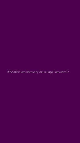 Tampilan Antarmuka Aplikasi Pusat69 Cara Recovery Akun Lupa Password - 2