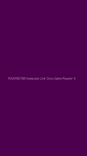 Tampilan Antarmuka Aplikasi Pusatbet88 Kumpulan Link Situs Game Populer - 4