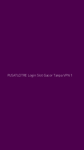 Tampilan Antarmuka Aplikasi Pusatlotre Login Slot Gacor Tanpa Vpn - 1