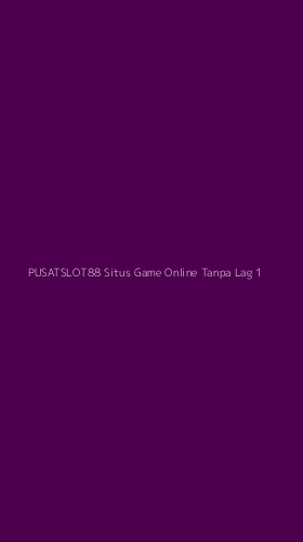 Tampilan Antarmuka Aplikasi Pusatslot88 Situs Game Online Tanpa Lag - 1