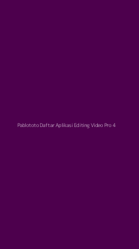 Tampilan Antarmuka Aplikasi Pablototo Daftar Aplikasi Editing Video Pro - 4