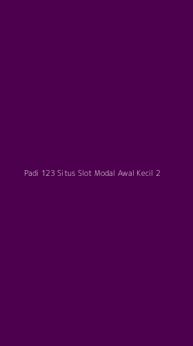 Tampilan Antarmuka Aplikasi Padi 123 Situs Slot Modal Awal Kecil - 2