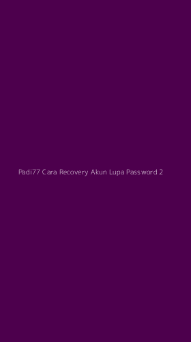 Tampilan Antarmuka Aplikasi Padi77 Cara Recovery Akun Lupa Password - 2