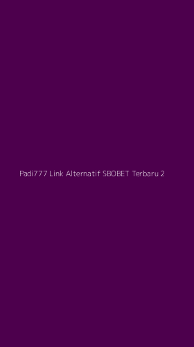 Tampilan Antarmuka Aplikasi Padi777 Link Alternatif Sbobet Terbaru - 2