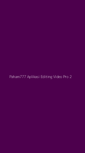 Tampilan Antarmuka Aplikasi Paham777 Aplikasi Editing Video Pro - 2