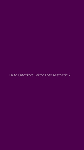 Tampilan Antarmuka Aplikasi Paito Gatotkaca Editor Foto Aesthetic - 2