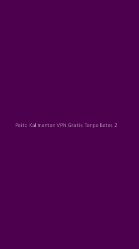 Tampilan Antarmuka Aplikasi Paito Kalimantan Vpn Gratis Tanpa Batas - 2